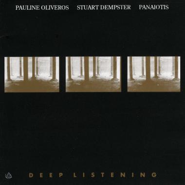 Pauline Oliveros, Stuart Dempster and Panaiotis -  Deep Listening